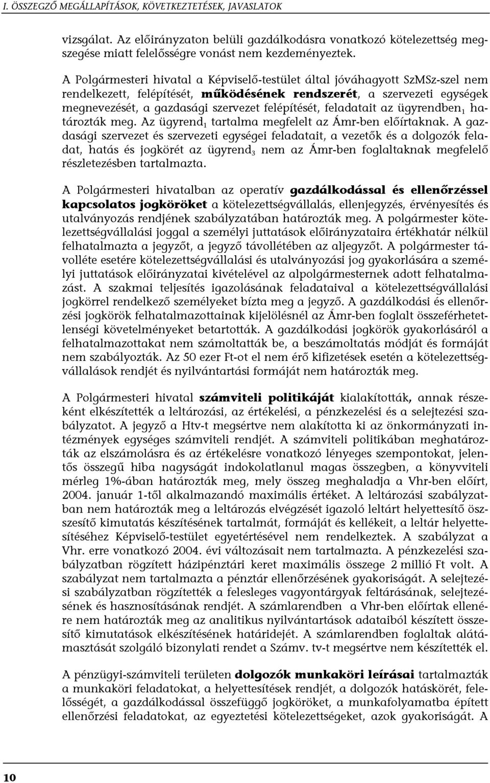 feladatait az ügyrendben 1 határozták meg. Az ügyrend 1 tartalma megfelelt az Ámr-ben előírtaknak.