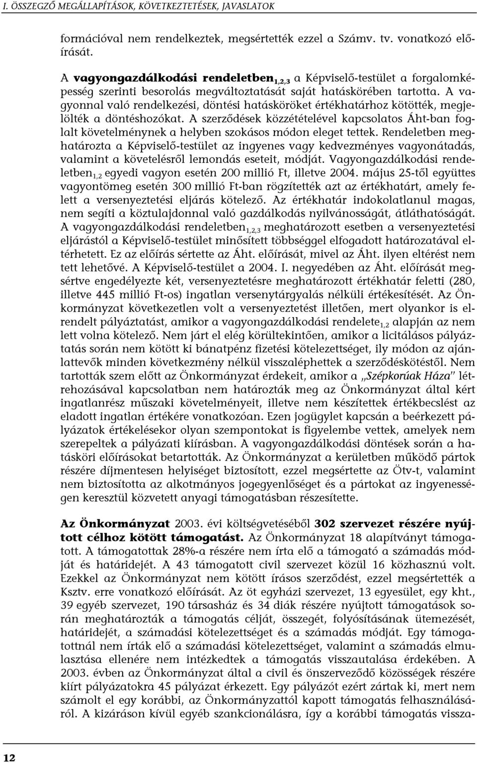 A vagyonnal való rendelkezési, döntési hatásköröket értékhatárhoz kötötték, megjelölték a döntéshozókat.