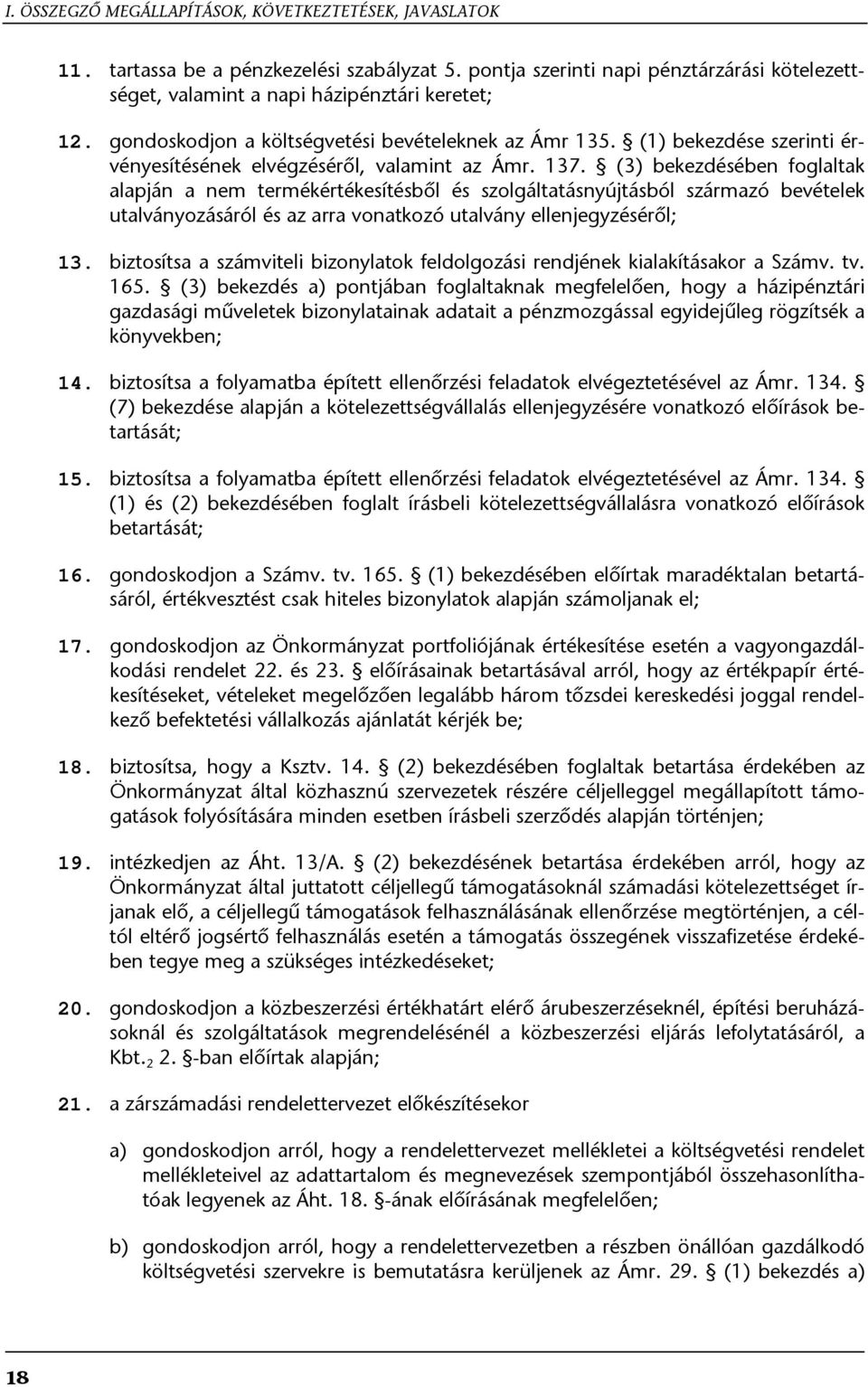 (3) bekezdésében foglaltak alapján a nem termékértékesítésből és szolgáltatásnyújtásból származó bevételek utalványozásáról és az arra vonatkozó utalvány ellenjegyzéséről; 13.