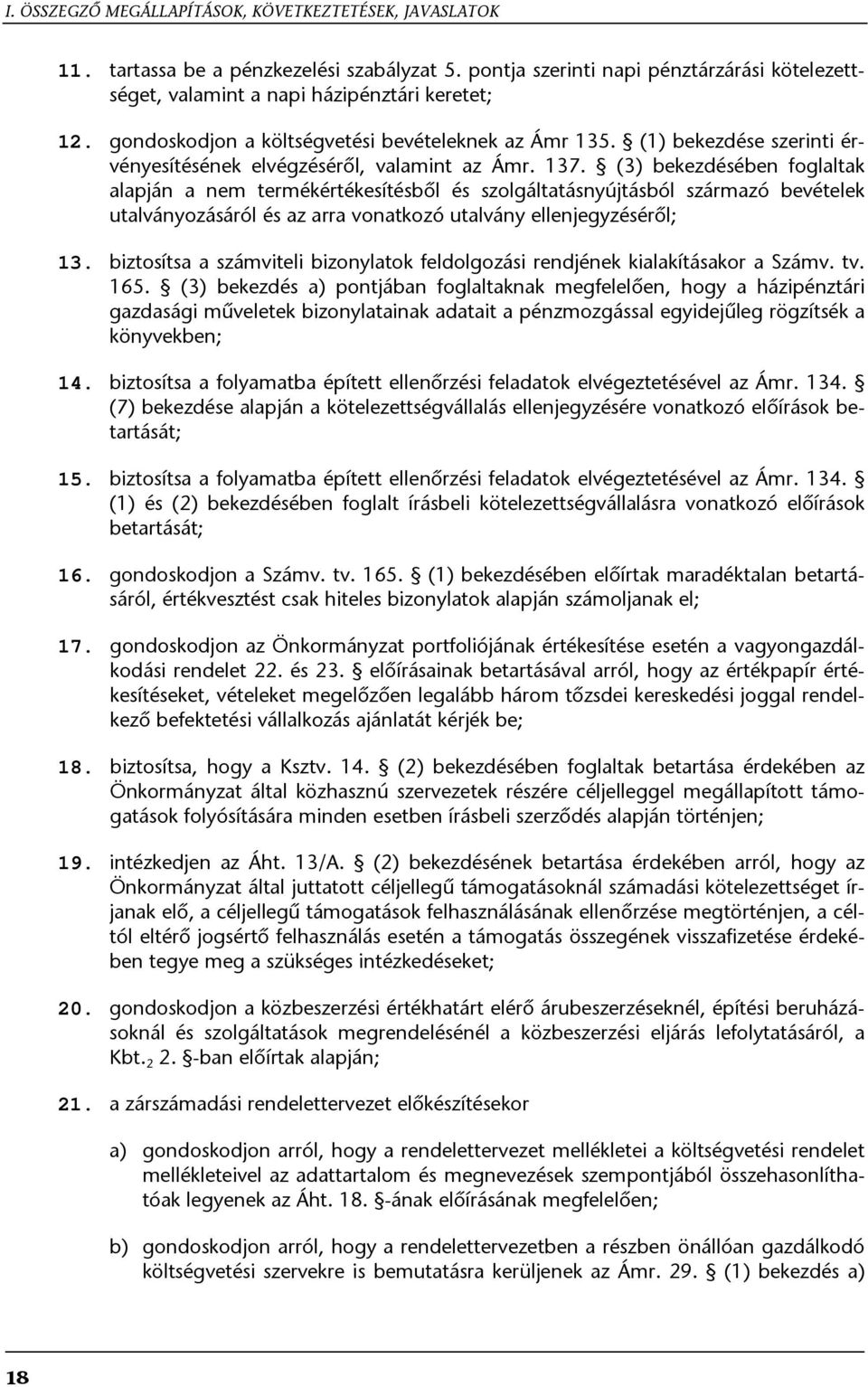 (3) bekezdésében foglaltak alapján a nem termékértékesítésből és szolgáltatásnyújtásból származó bevételek utalványozásáról és az arra vonatkozó utalvány ellenjegyzéséről; 13.