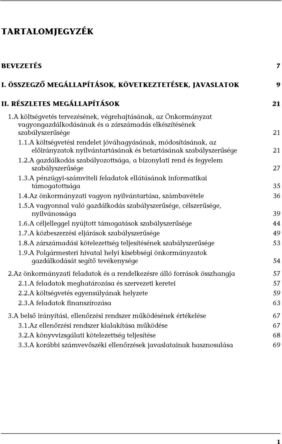 1.1.A költségvetési rendelet jóváhagyásának, módosításának, az előirányzatok nyilvántartásának és betartásának szabályszerűsége 21