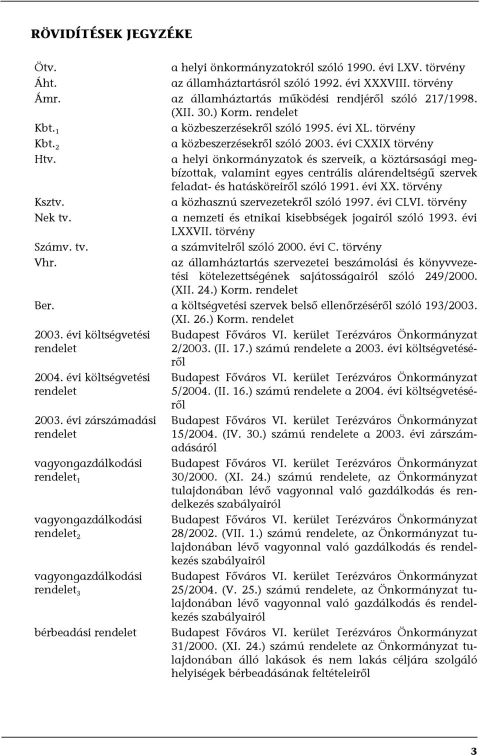 a helyi önkormányzatok és szerveik, a köztársasági megbízottak, valamint egyes centrális alárendeltségű szervek feladat- és hatásköreiről szóló 1991. évi XX. törvény Ksztv.