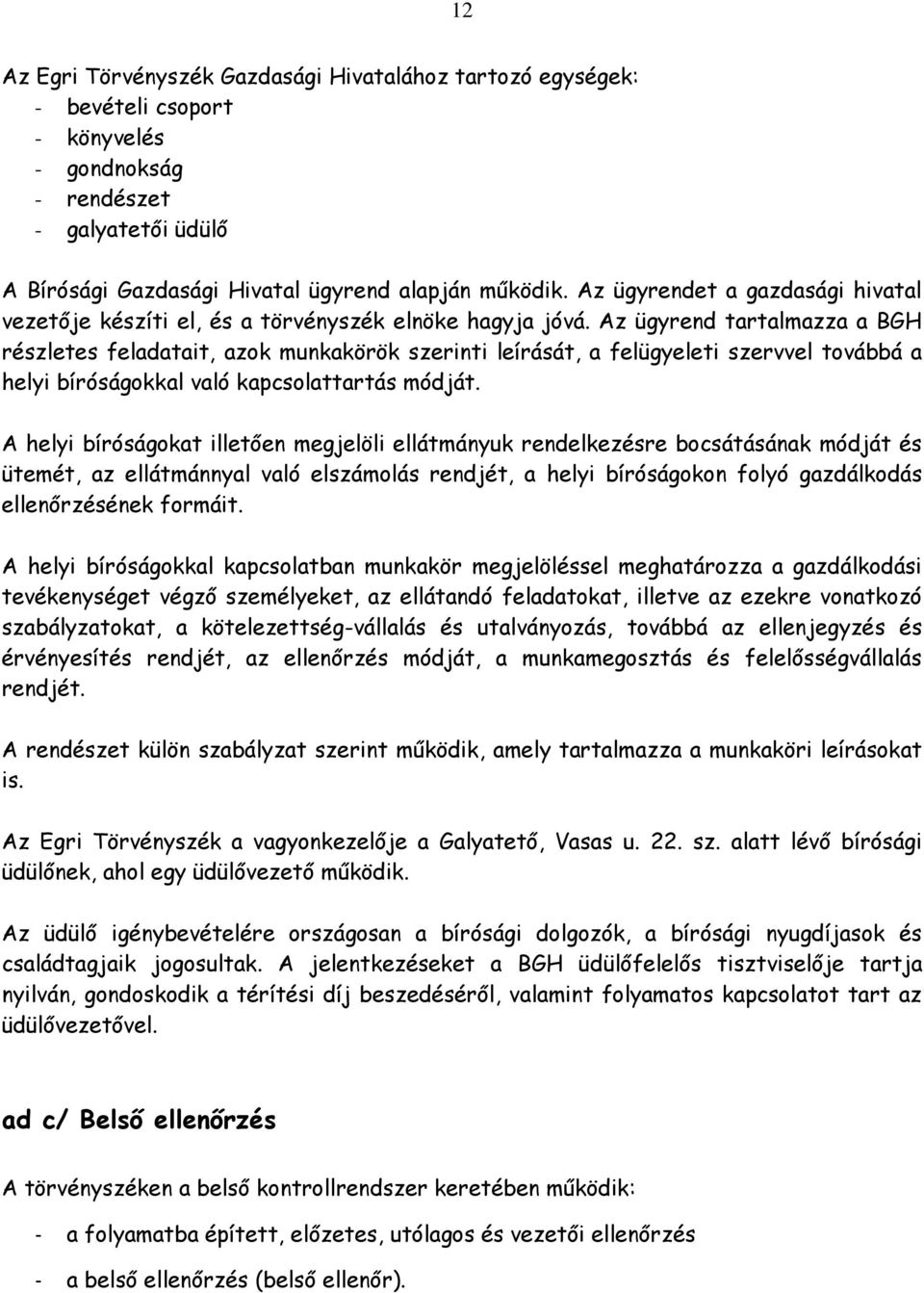 Az ügyrend tartalmazza a BGH részletes feladatait, azok munkakörök szerinti leírását, a felügyeleti szervvel továbbá a helyi bíróságokkal való kapcsolattartás módját.