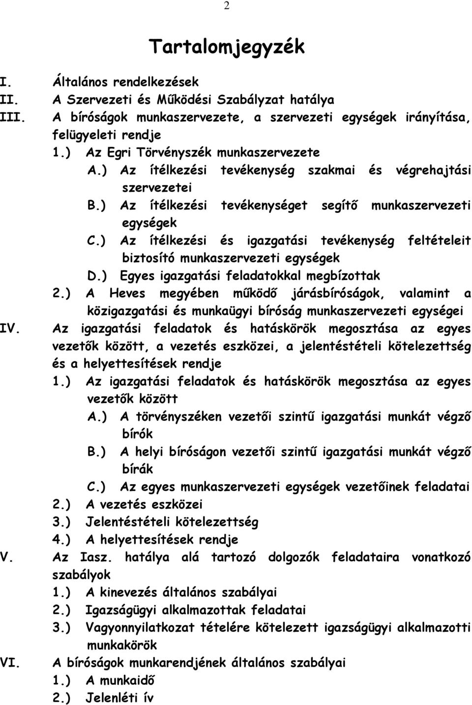 ) Az ítélkezési és igazgatási tevékenység feltételeit biztosító munkaszervezeti egységek D.) Egyes igazgatási feladatokkal megbízottak 2.