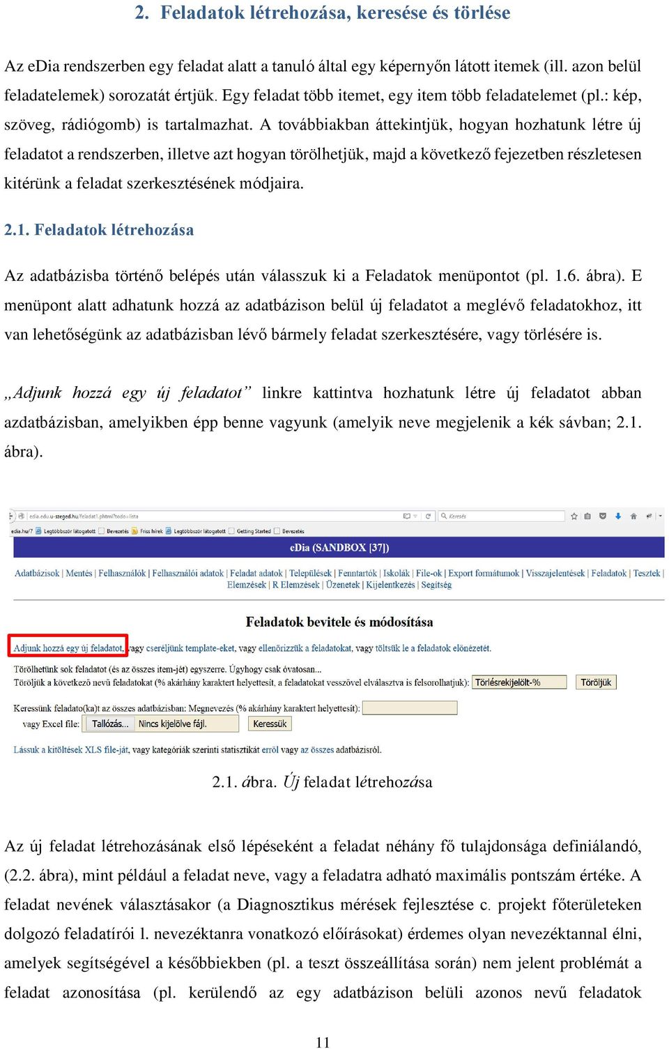 A továbbiakban áttekintjük, hogyan hozhatunk létre új feladatot a rendszerben, illetve azt hogyan törölhetjük, majd a következő fejezetben részletesen kitérünk a feladat szerkesztésének módjaira. 2.1.