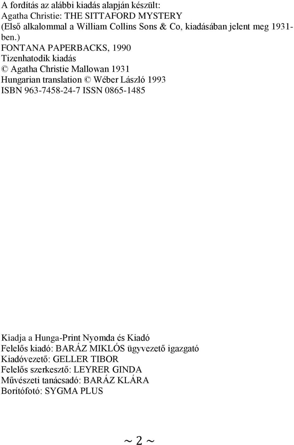 ) FONTANA PAPERBACKS, 1990 Tizenhatodik kiadás Agatha Christie Mallowan 1931 Hungarian translation Wéber László 1993 ISBN