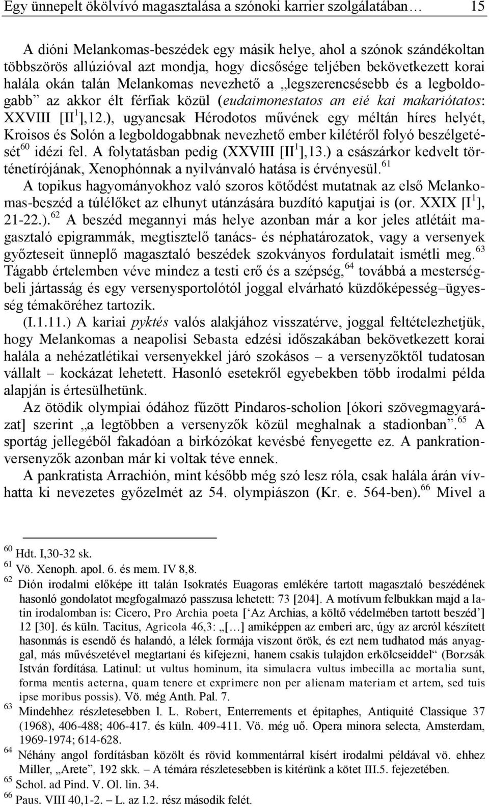 ), ugyancsak Hérodotos művének egy méltán híres helyét, Kroisos és Solón a legboldogabbnak nevezhető ember kilétéről folyó beszélgetését 60 idézi fel. A folytatásban pedig (XXVIII [II 1 ],13.