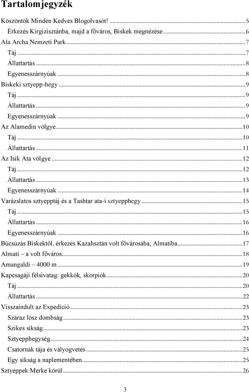 .. 14 Varázslatos sztyepptáj és a Tashtar ata-i sztyepphegy... 15 Táj... 15 Állattartás... 16 Egyenesszárnyúak... 16 Búcsúzás Biskektől, érkezés Kazahsztán volt fővárosába, Almatiba.