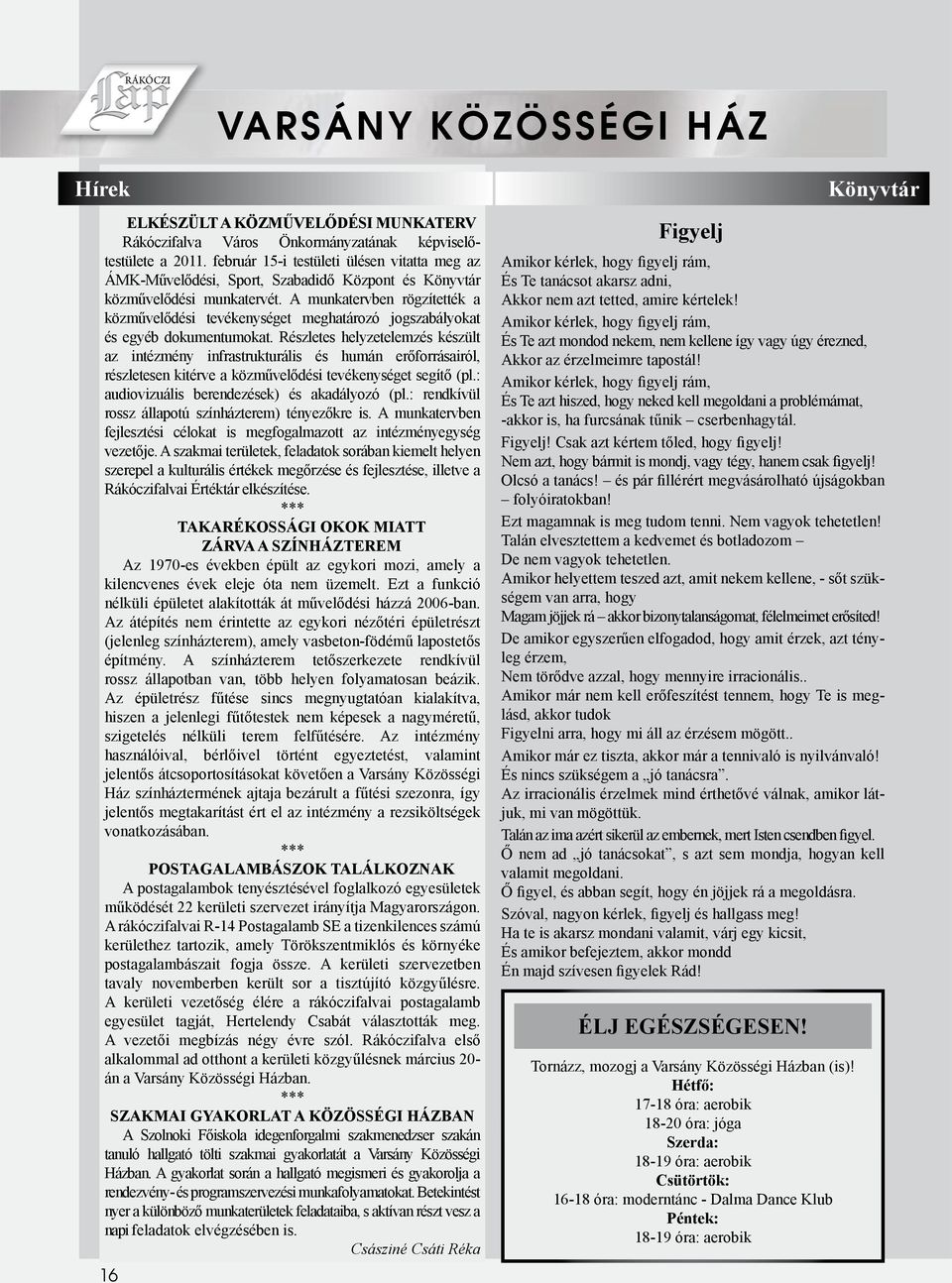 A munkatervben rögzítették a közművelődési tevékenységet meghatározó jogszabályokat és egyéb dokumentumokat.