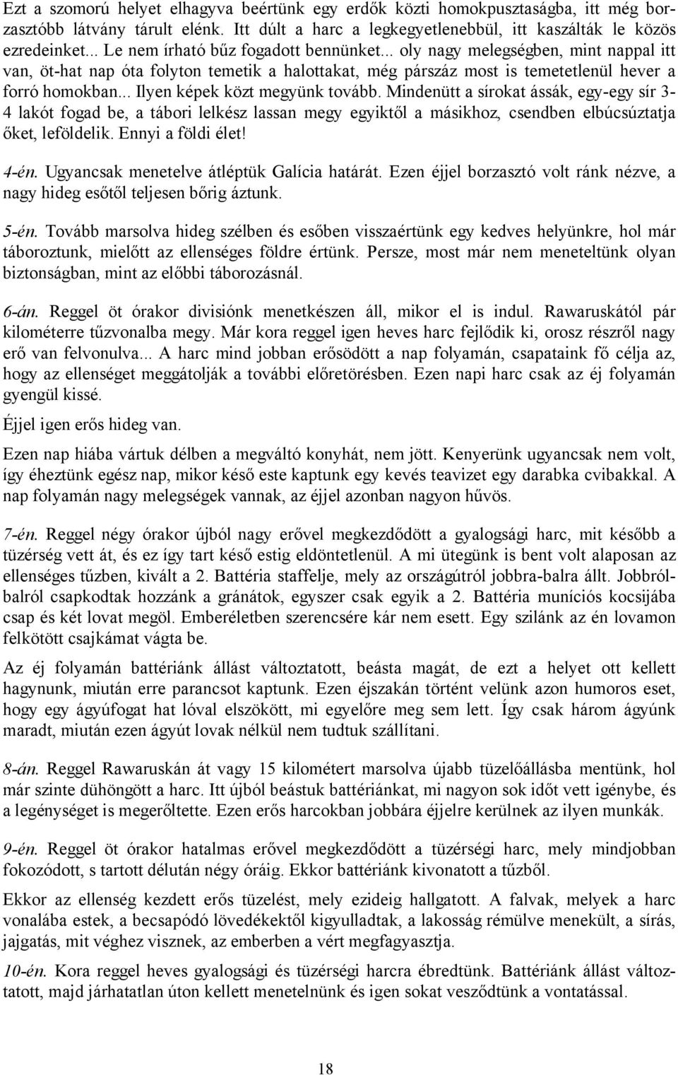 .. Ilyen képek közt megyünk tovább. Mindenütt a sírokat ássák, egy-egy sír 3-4 lakót fogad be, a tábori lelkész lassan megy egyiktől a másikhoz, csendben elbúcsúztatja őket, leföldelik.