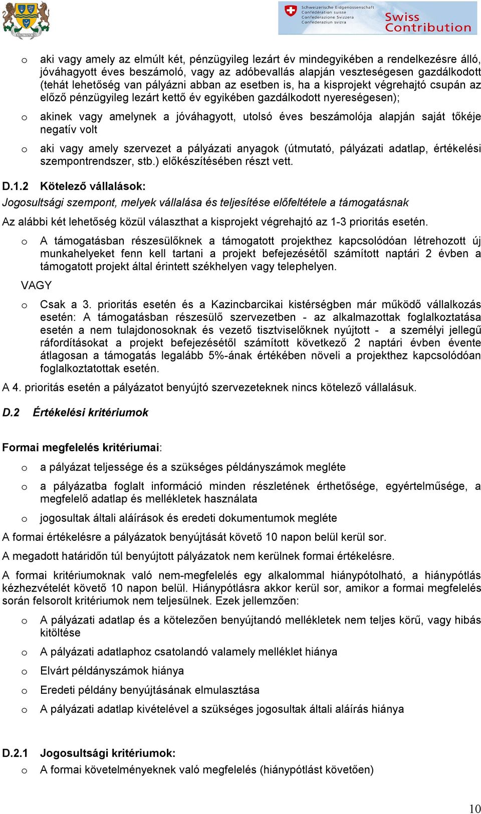 tőkéje negatív vlt aki vagy amely szervezet a pályázati anyagk (útmutató, pályázati adatlap, értékelési szempntrendszer, stb.) előkészítésében részt vett. D.1.