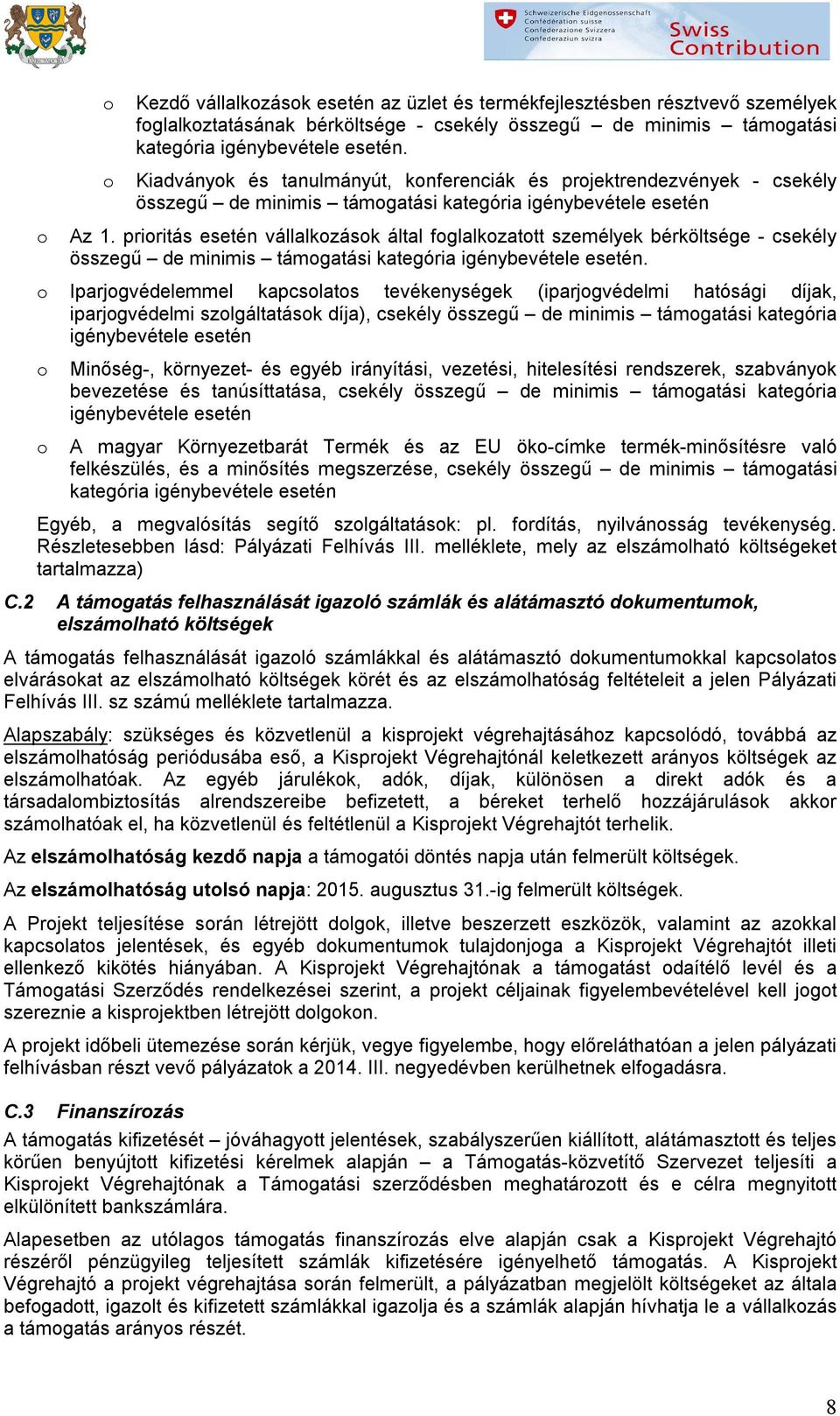 priritás esetén vállalkzásk által fglalkzattt személyek bérköltsége - csekély összegű de minimis támgatási kategória igénybevétele esetén.