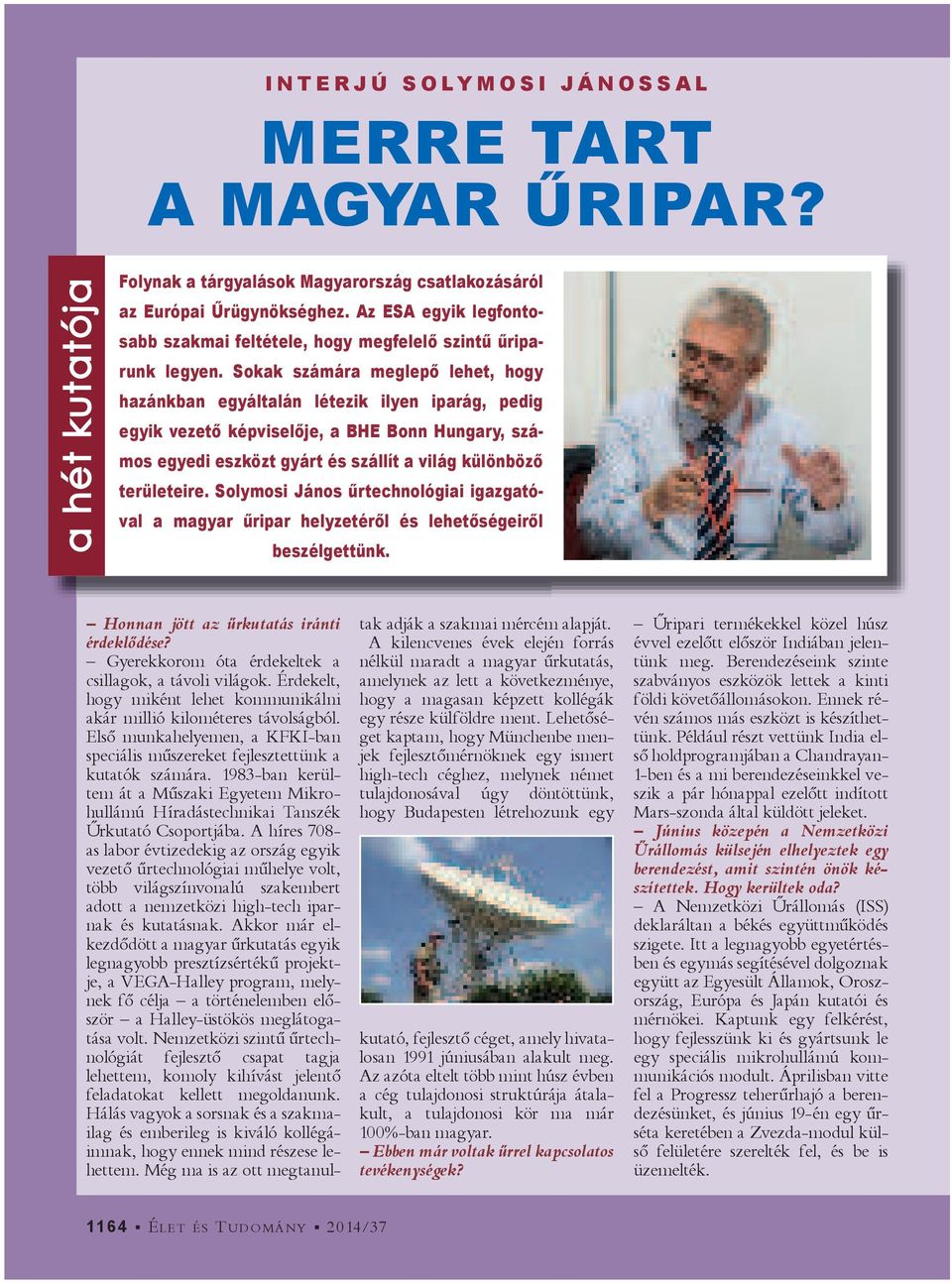 Sokak számára meglep lehet, hogy hazánkban egyáltalán létezik ilyen iparág, pedig egyik vezet képvisel je, a BHE Bonn Hungary, számos egyedi eszközt gyárt és szállít a világ különböz területeire.