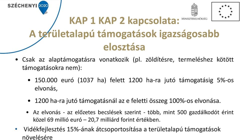 000 euró (1037 ha) felett 1200 ha-ra jutó támogatásig 5%-os elvonás, 1200 ha-ra jutó támogatásnál az e feletti összeg 100%-os