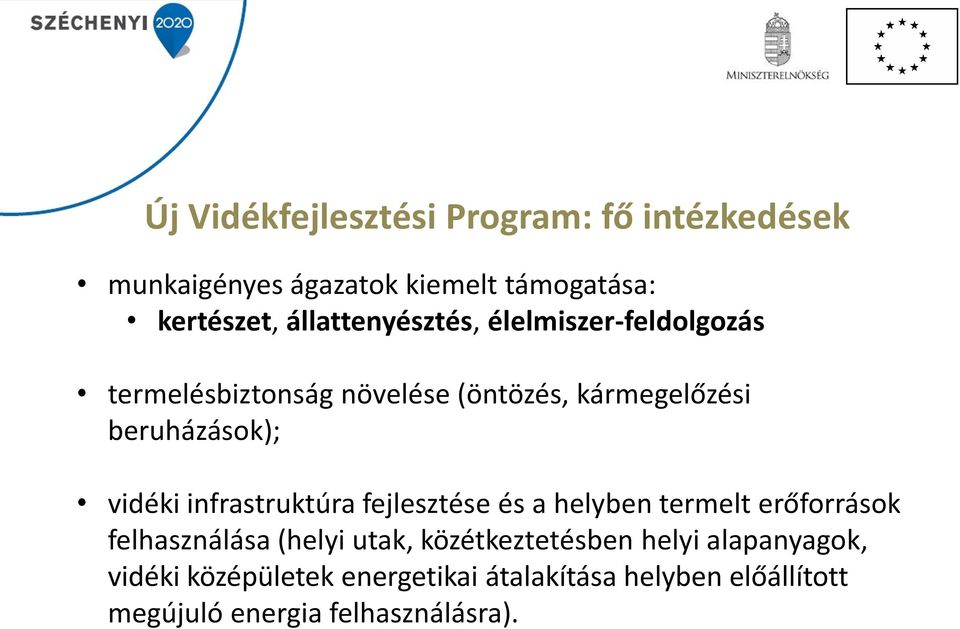 vidéki infrastruktúra fejlesztése és a helyben termelt erőforrások felhasználása (helyi utak,