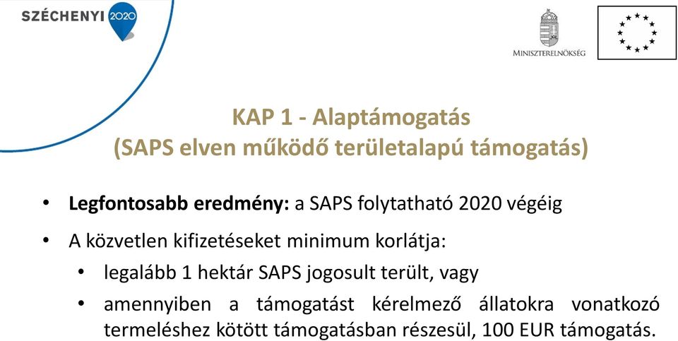 korlátja: legalább 1 hektár SAPS jogosult terült, vagy amennyiben a támogatást