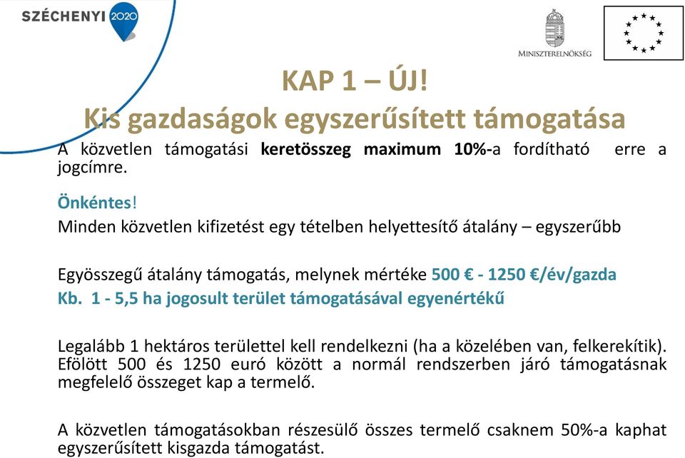 1-5,5 ha jogosult terület támogatásával egyenértékű erre a Legalább 1 hektáros területtel kell rendelkezni (ha a közelében van, felkerekítik).