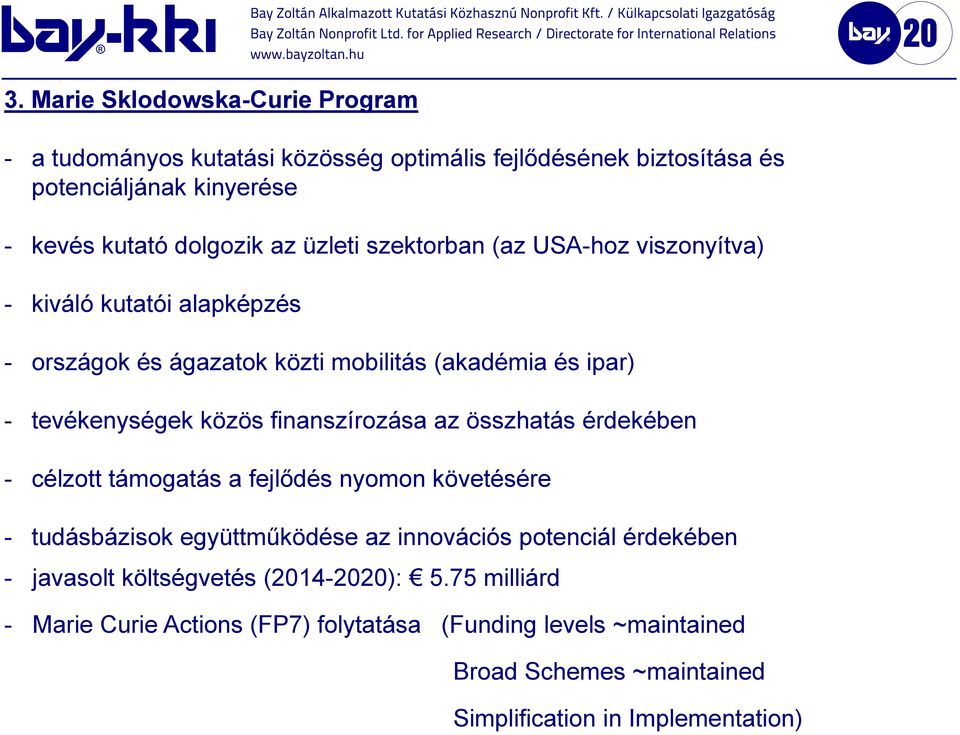 finanszírozása az összhatás érdekében - célzott támogatás a fejlődés nyomon követésére - tudásbázisok együttműködése az innovációs potenciál érdekében -