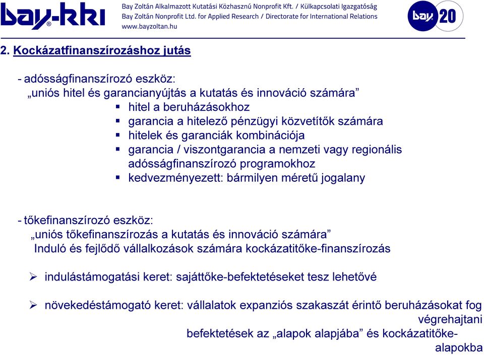 jogalany - tőkefinanszírozó eszköz: uniós tőkefinanszírozás a kutatás és innováció számára Induló és fejlődő vállalkozások számára kockázatitőke-finanszírozás indulástámogatási