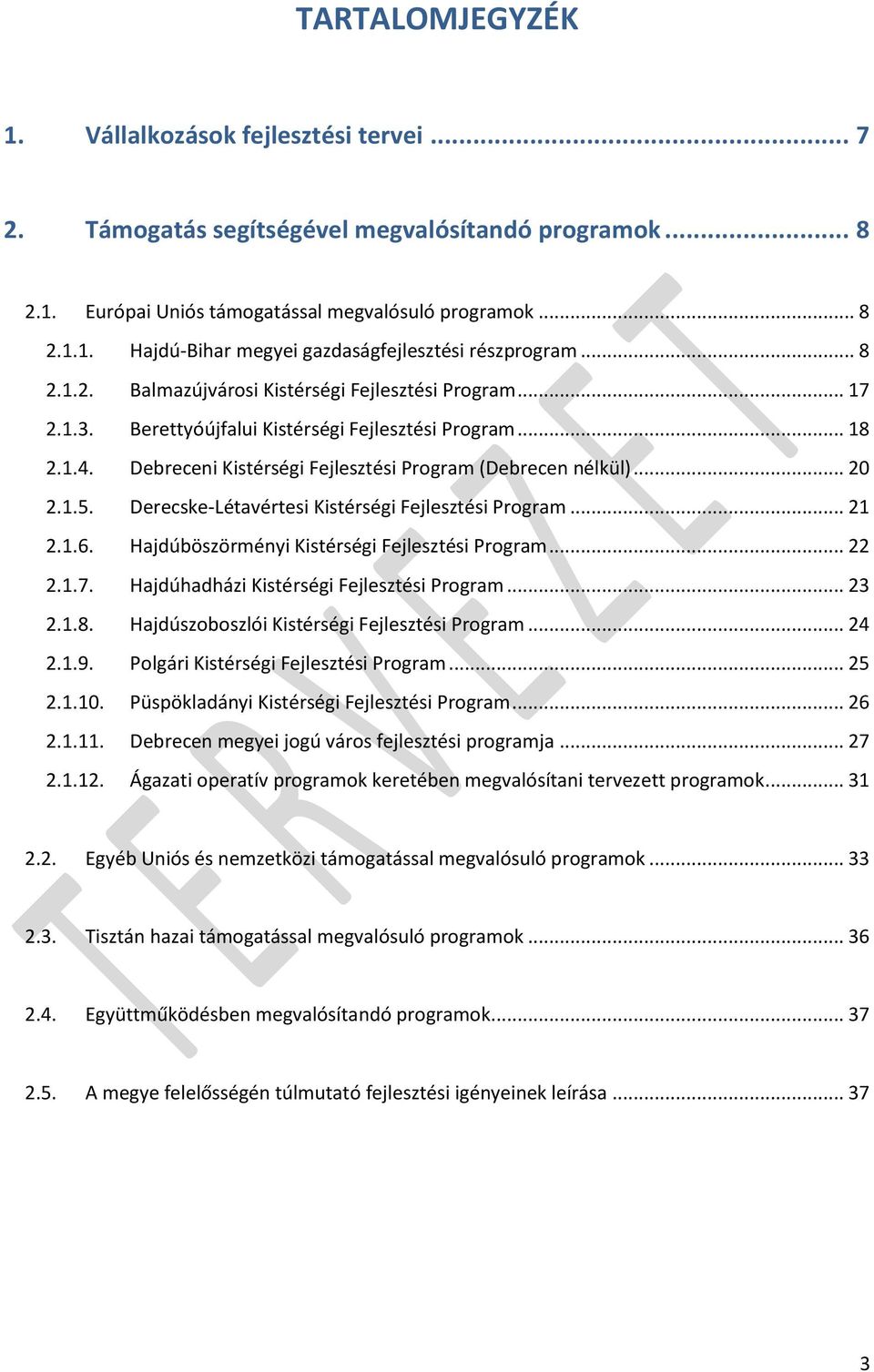 Derecske-Létavértesi Kistérségi Fejlesztési Program... 21 2.1.6. Hajdúböszörményi Kistérségi Fejlesztési Program... 22 2.1.7. Hajdúhadházi Kistérségi Fejlesztési Program... 23 2.1.8.