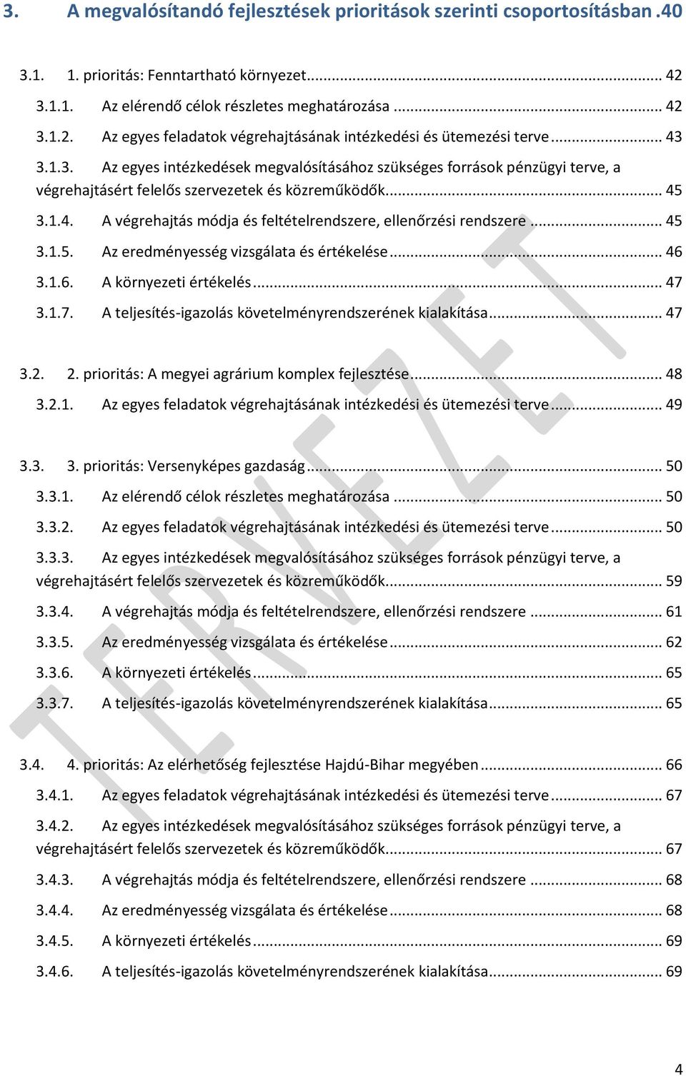 .. 45 3.1.5. Az eredményesség vizsgálata és értékelése... 46 3.1.6. A környezeti értékelés... 47 3.1.7. A teljesítés-igazolás követelményrendszerének kialakítása... 47 3.2. 2.