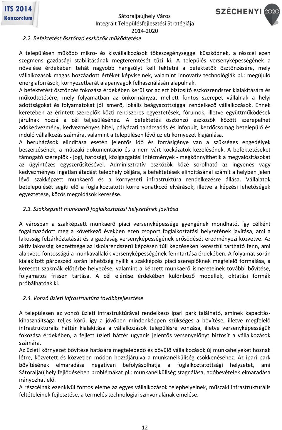 technológiák pl.: megújuló energiaforrások, környezetbarát alapanyagok felhasználásán alapulnak.