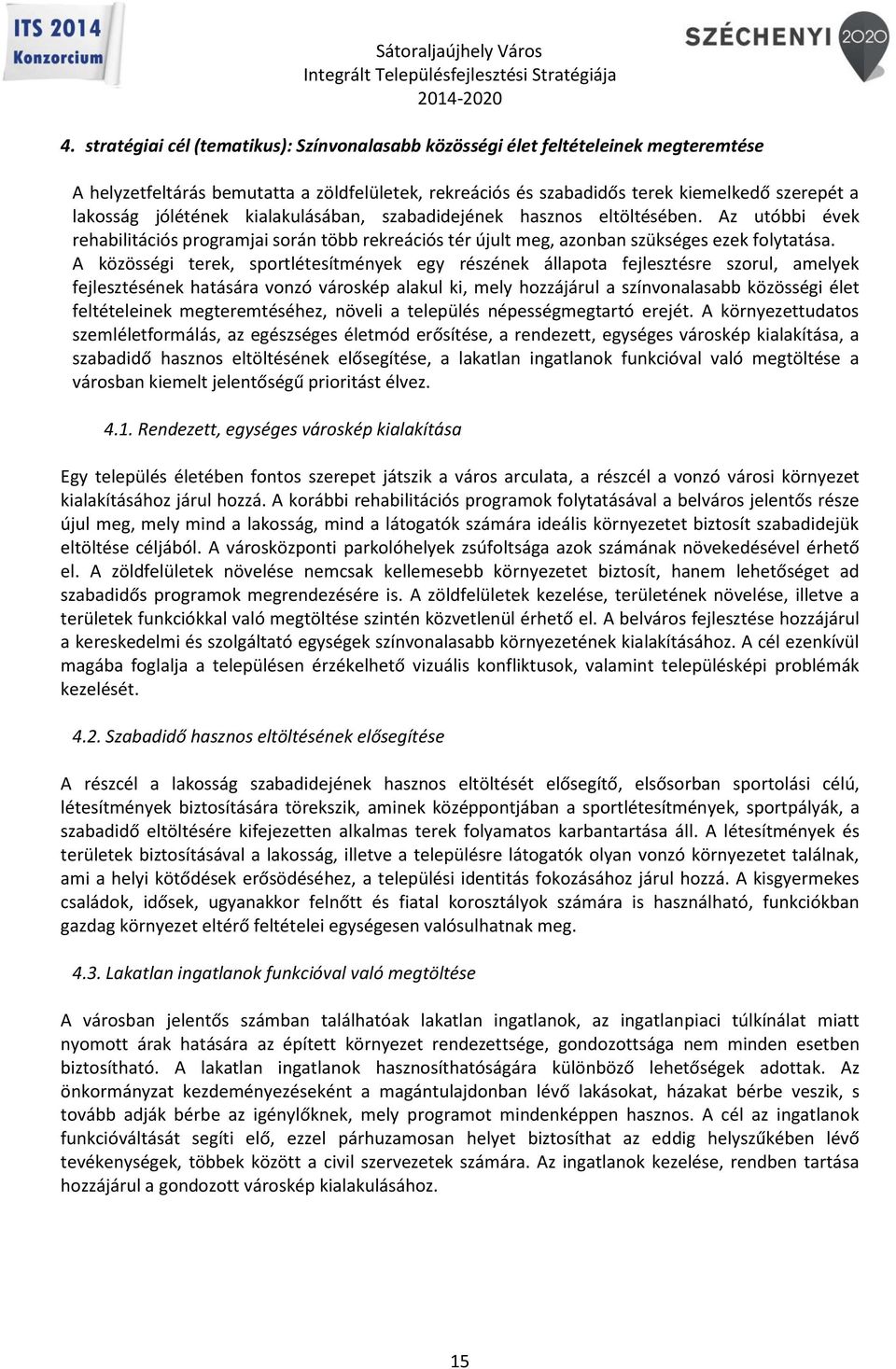 A közösségi terek, sportlétesítmények egy részének állapota fejlesztésre szorul, amelyek fejlesztésének hatására vonzó városkép alakul ki, mely hozzájárul a színvonalasabb közösségi élet