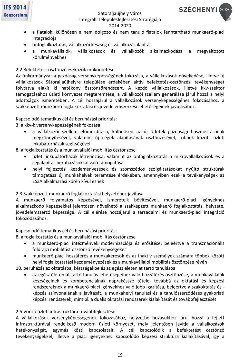 2 Befektetést ösztönző eszközök működtetése Az önkormányzat a gazdaság versenyképességének fokozása, a vállalkozások növekedése, illetve új vállalkozások Sátoraljaújhelyre települése érdekében aktív