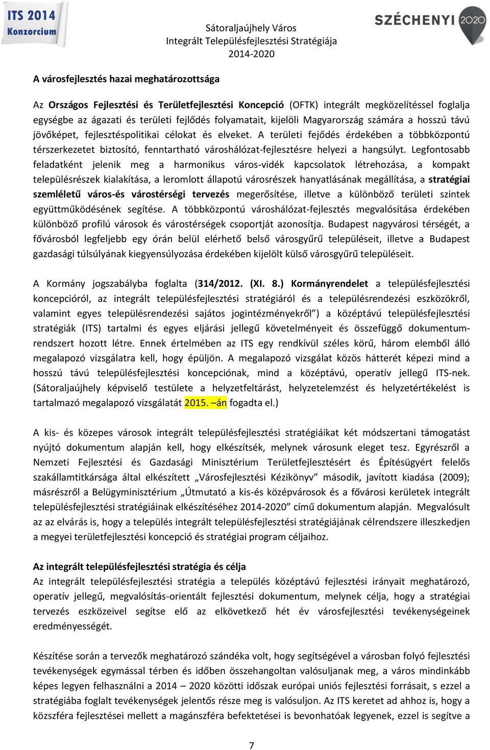 A területi fejődés érdekében a többközpontú térszerkezetet biztosító, fenntartható városhálózat-fejlesztésre helyezi a hangsúlyt.