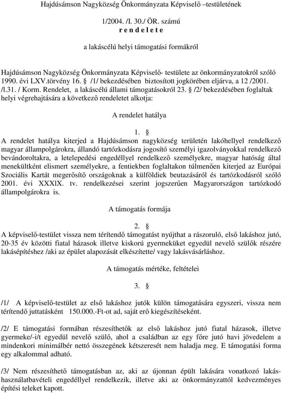 /1/ bekezdésében biztosított jogkörében eljárva, a 12 /2001. /l.31. / Korm. Rendelet, a lakáscélú állami támogatásokról 23.