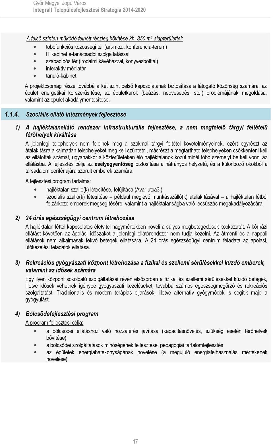 tanuló-kabinet A projektcsomag része továbbá a két szint belső kapcsolatának biztosítása a látogató közönség számára, az épület energetikai korszerűsítése, az épületkárok (beázás, nedvesedés, stb.