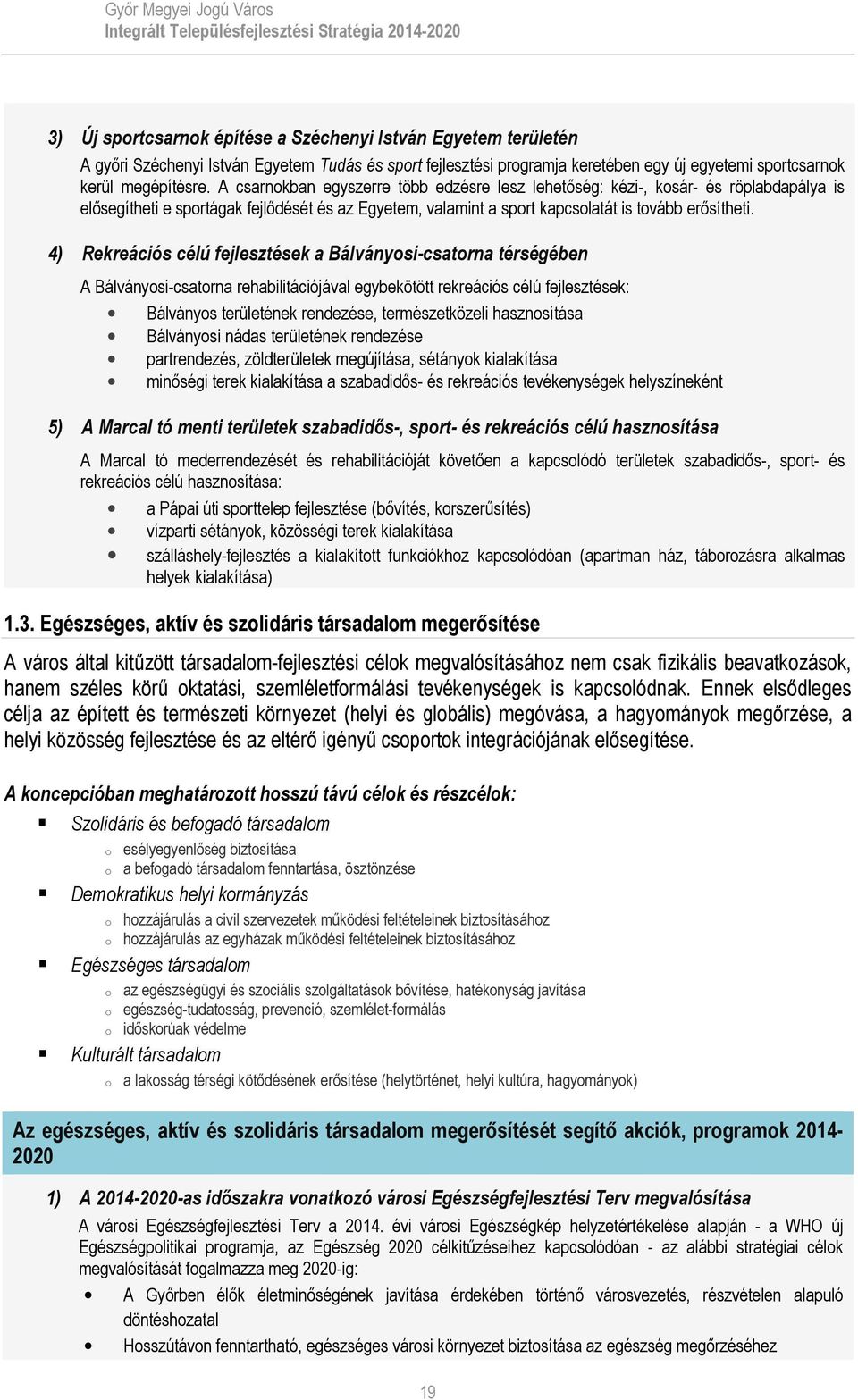 4) Rekreációs célú k a Bálványosi-csatorna térségében A Bálványosi-csatorna rehabilitációjával egybekötött rekreációs célú k: Bálványos területének rendezése, természetközeli hasznosítása Bálványosi