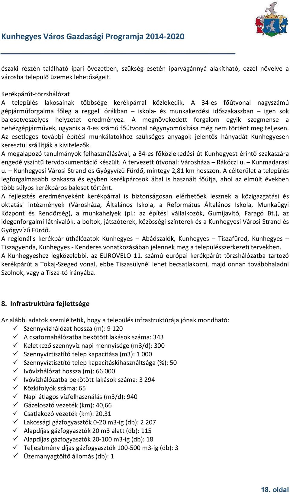 A 34-es főútvonal nagyszámú gépjárműforgalma főleg a reggeli órákban iskola- és munkakezdési időszakaszban igen sok balesetveszélyes helyzetet eredményez.