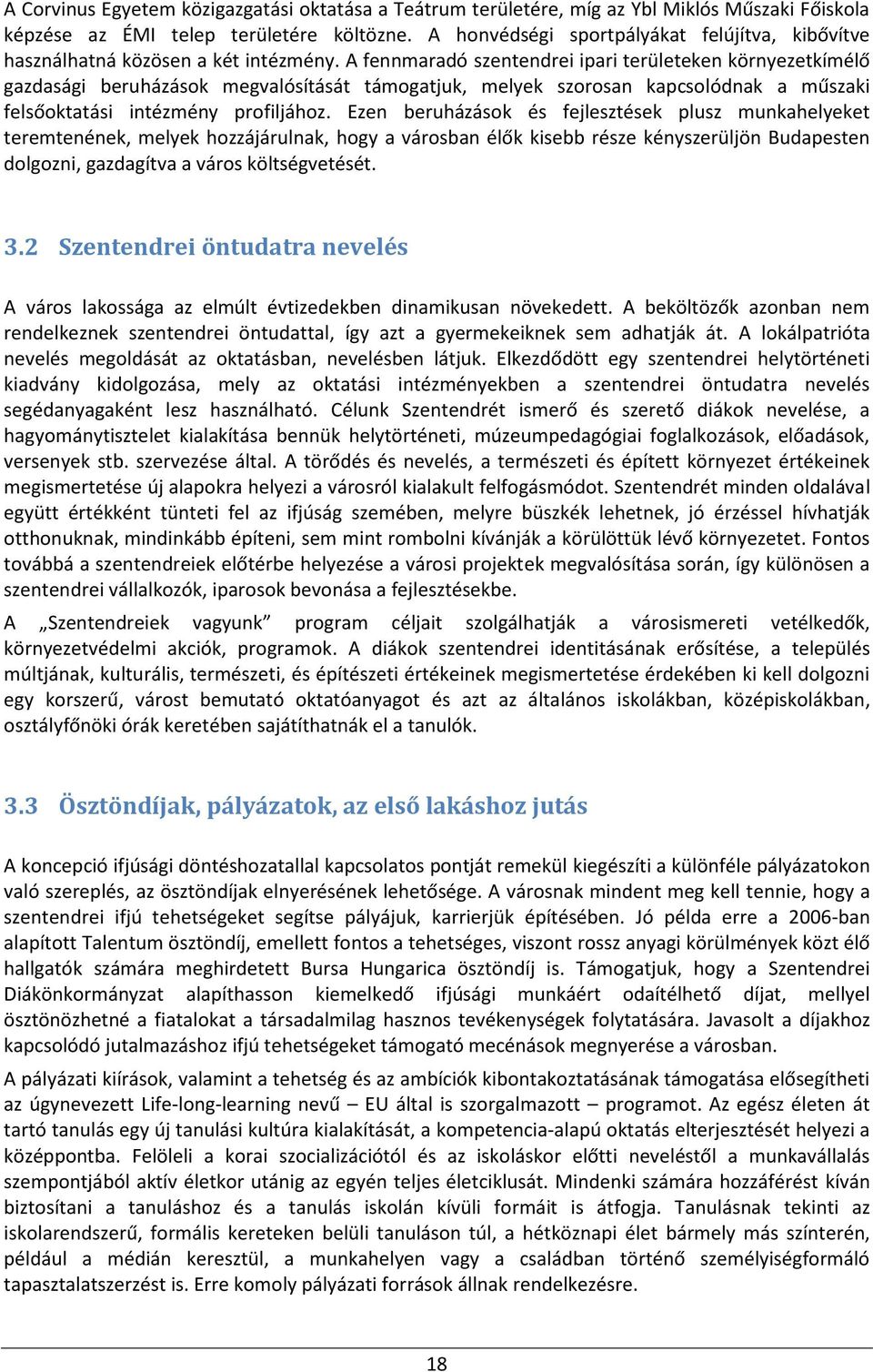 A fennmaradó szentendrei ipari területeken környezetkímélő gazdasági beruházások megvalósítását támogatjuk, melyek szorosan kapcsolódnak a műszaki felsőoktatási intézmény profiljához.