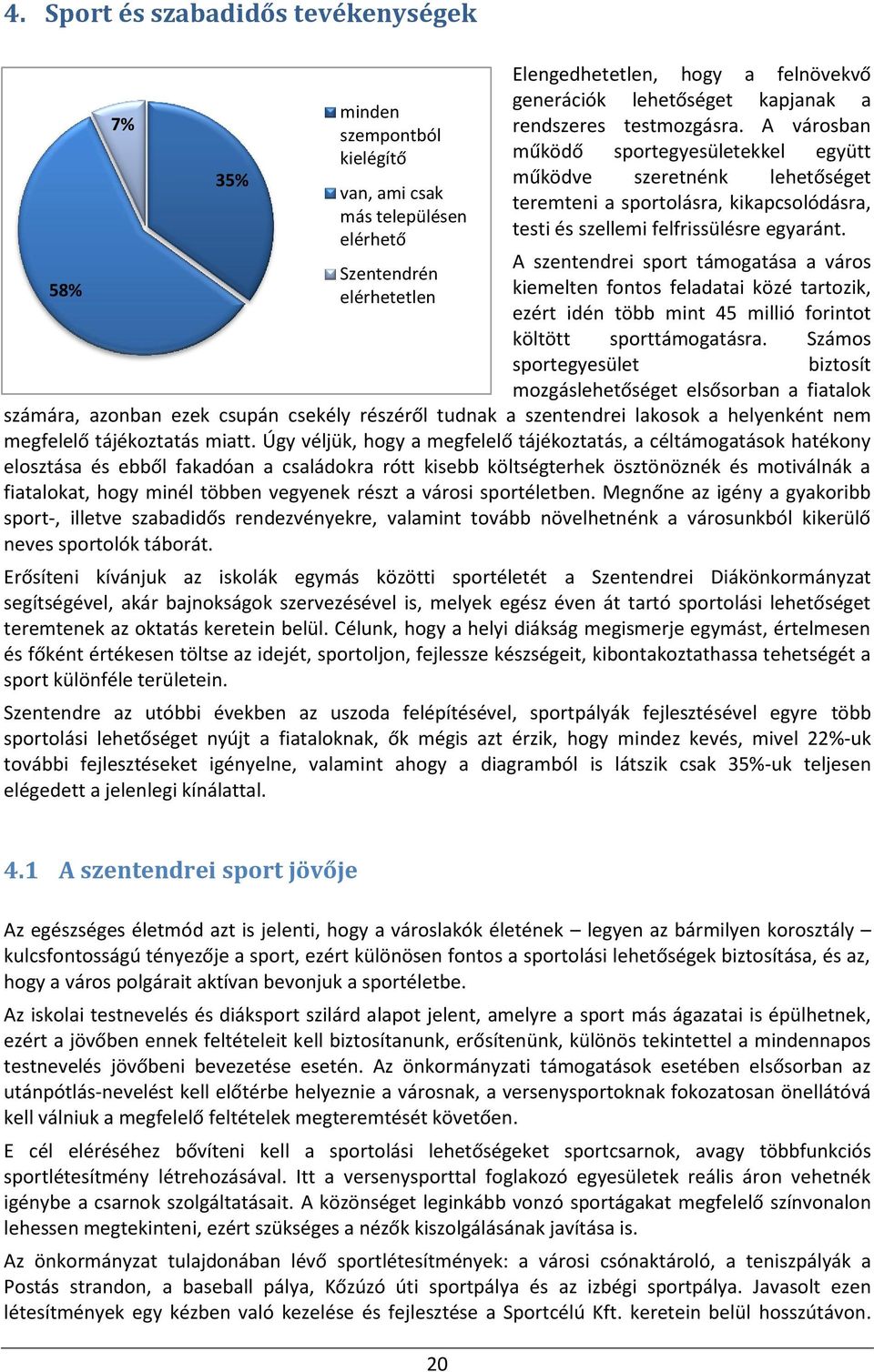 A szentendrei sport támogatása a város kiemelten fontos feladatai közé tartozik, ezért idén több mint 45 millió forintot költött sporttámogatásra.