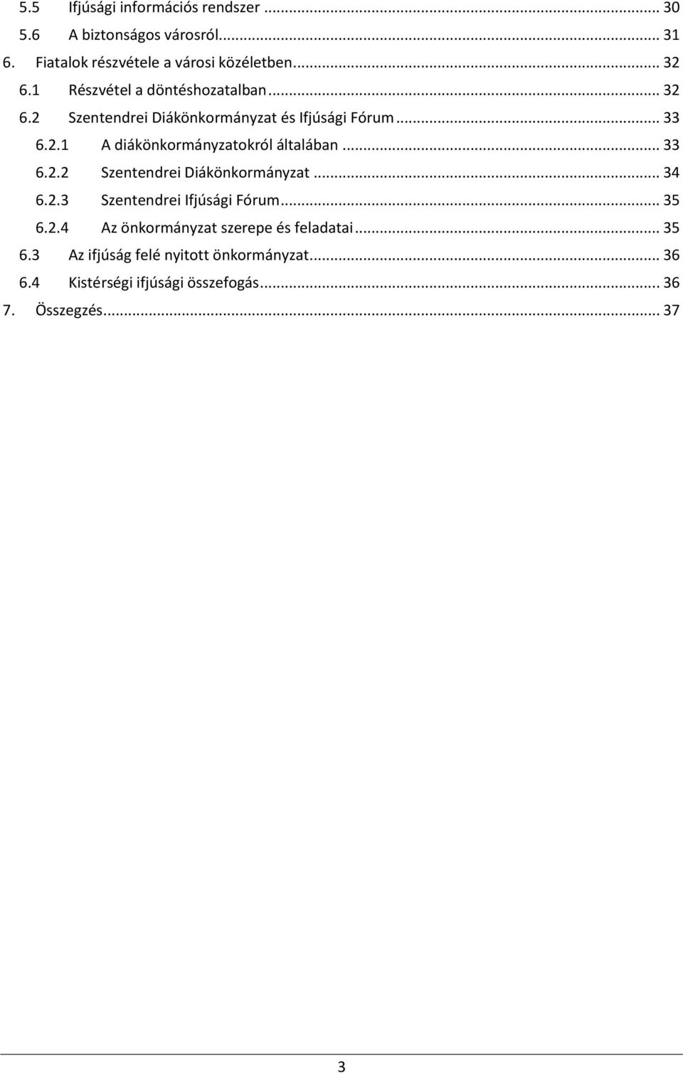 .. 33 6.2.2 Szentendrei Diákönkormányzat... 34 6.2.3 Szentendrei Ifjúsági Fórum... 35 6.2.4 Az önkormányzat szerepe és feladatai.