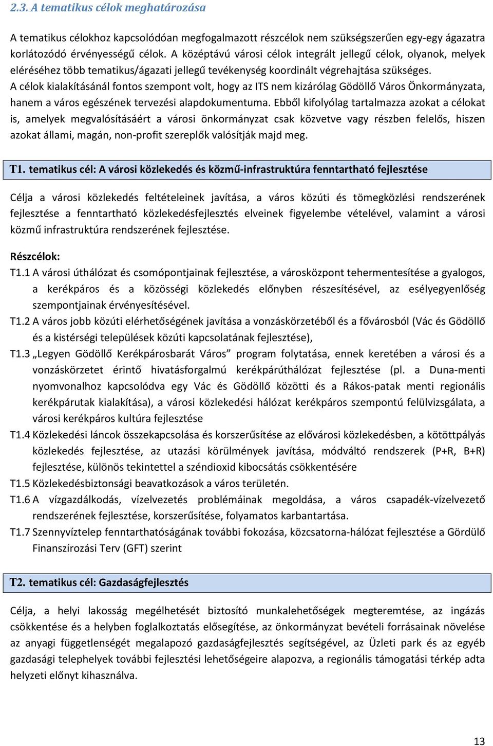 A célok kialakításánál fontos szempont volt, hogy az ITS nem kizárólag Gödöllő Város Önkormányzata, hanem a város egészének tervezési alapdokumentuma.