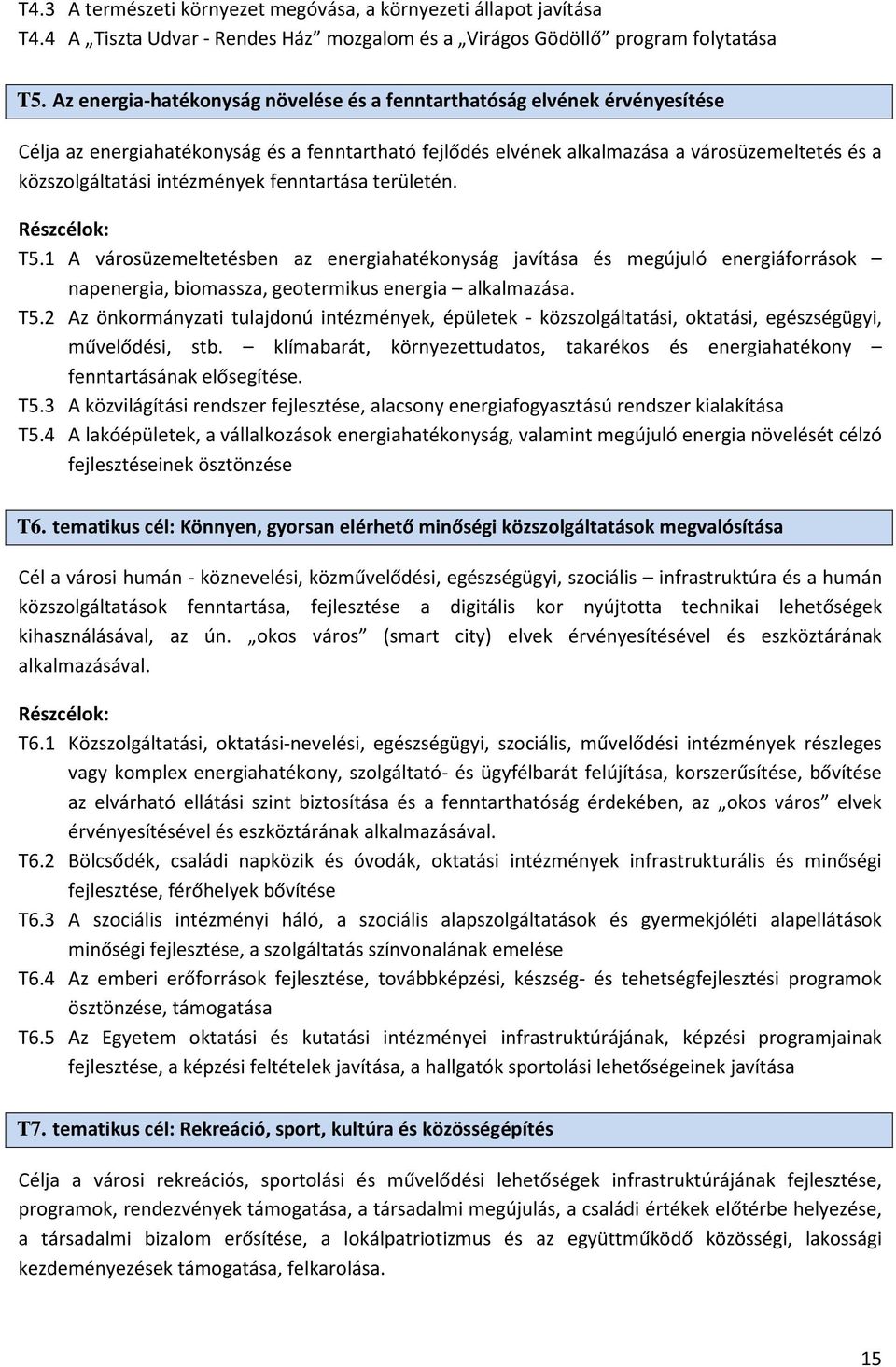 intézmények fenntartása területén. Részcélok: T5.1 A városüzemeltetésben az energiahatékonyság javítása és megújuló energiáforrások napenergia, biomassza, geotermikus energia alkalmazása. T5.2 Az önkormányzati tulajdonú intézmények, épületek - közszolgáltatási, oktatási, egészségügyi, művelődési, stb.