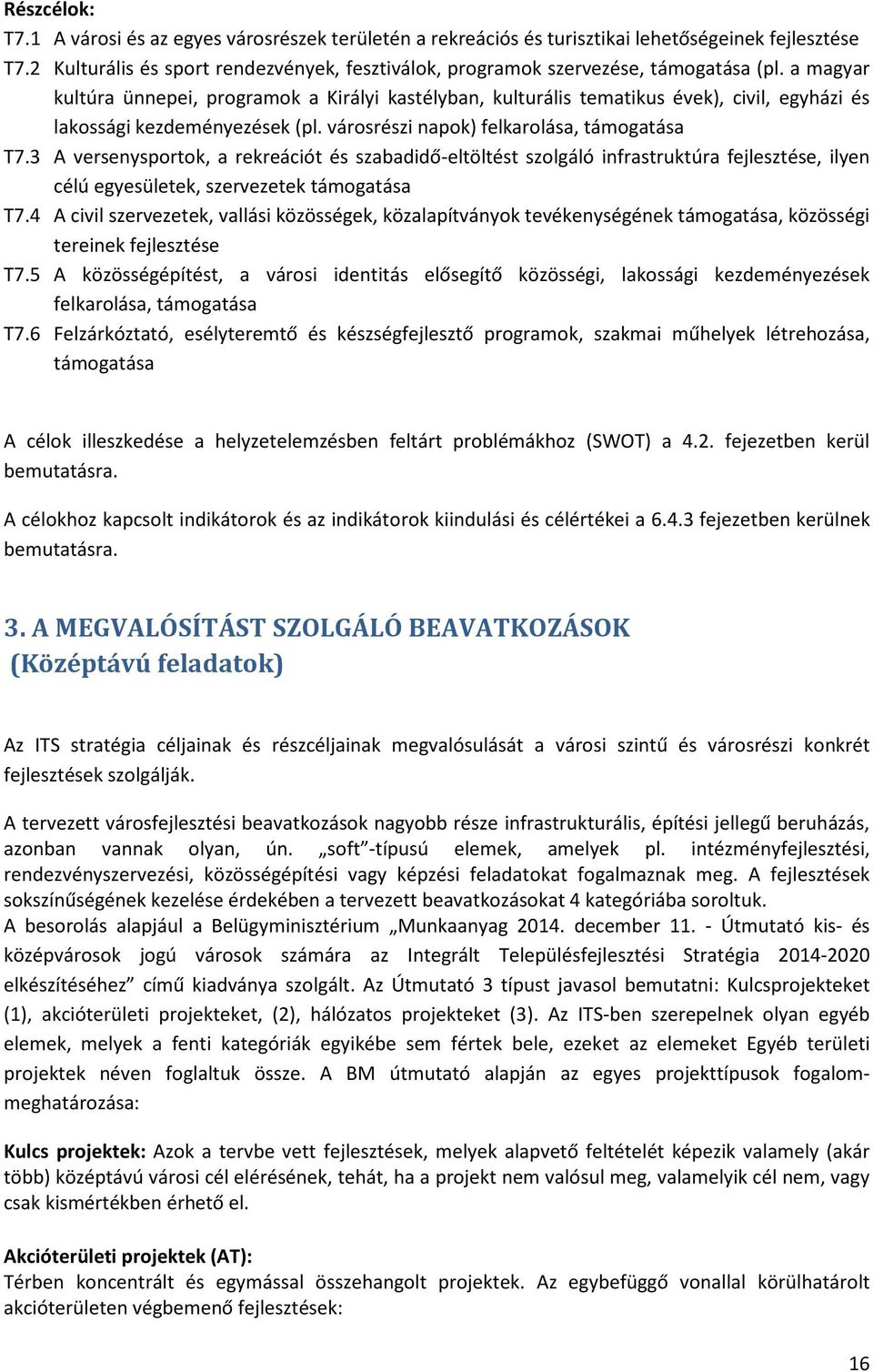 a magyar kultúra ünnepei, programok a Királyi kastélyban, kulturális tematikus évek), civil, egyházi és lakossági kezdeményezések (pl. városrészi napok) felkarolása, támogatása T7.