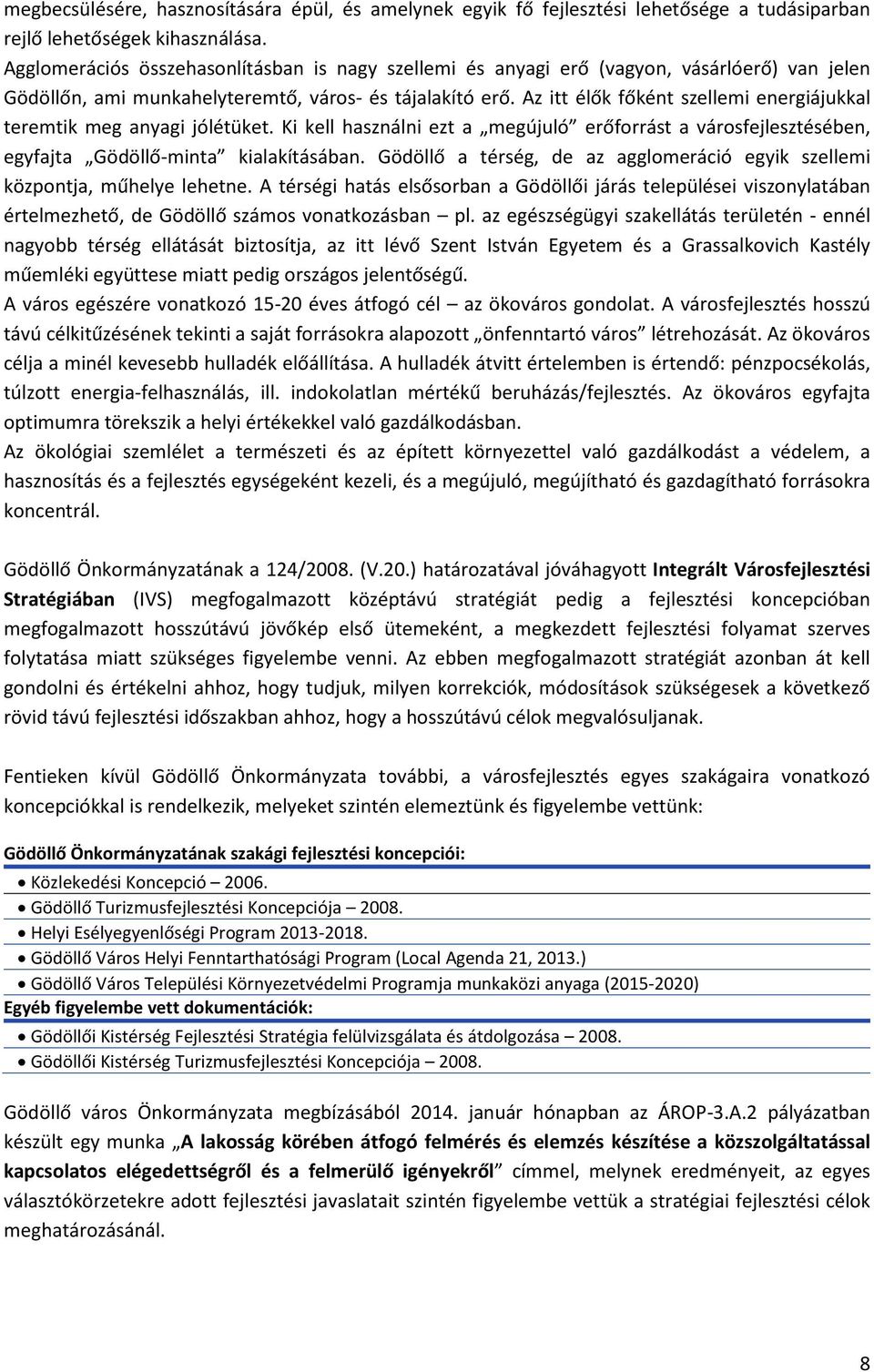 Az itt élők főként szellemi energiájukkal teremtik meg anyagi jólétüket. Ki kell használni ezt a megújuló erőforrást a városfejlesztésében, egyfajta Gödöllő-minta kialakításában.