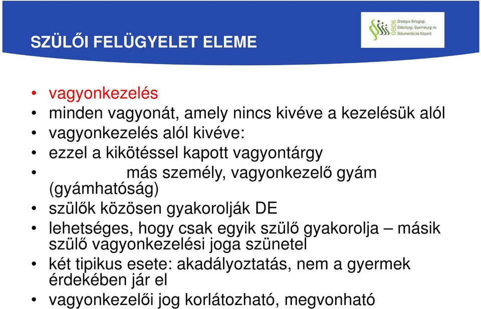 közösen gyakorolják DE lehetséges, hogy csak egyik szülő gyakorolja másik szülő vagyonkezelési joga