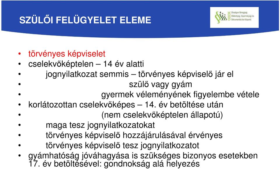 év betöltése után (nem cselekvőképtelen állapotú) maga tesz jognyilatkozatokat törvényes képviselő hozzájárulásával