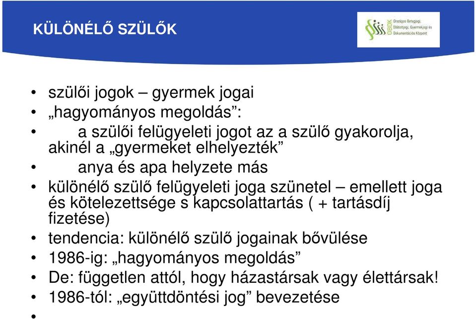 emellett joga és kötelezettsége s kapcsolattartás ( + tartásdíj fizetése) tendencia: különélő szülő jogainak