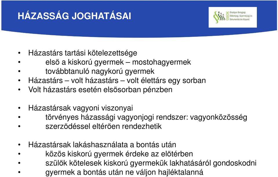 vagyonjogi rendszer: vagyonközösség szerződéssel eltérően rendezhetik Házastársak lakáshasználata a bontás után közös kiskorú