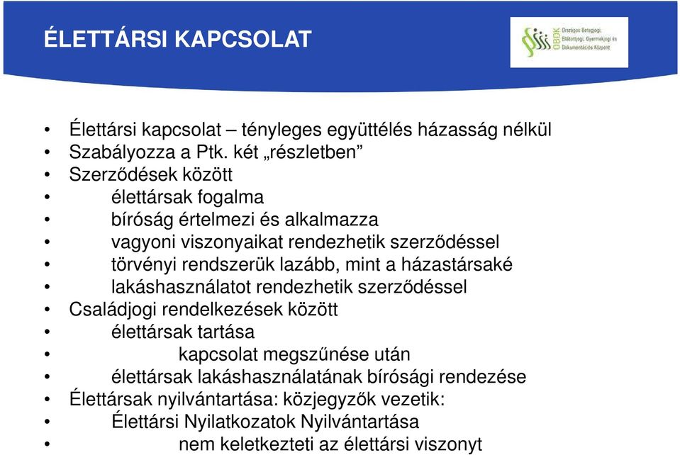 rendszerük lazább, mint a házastársaké lakáshasználatot rendezhetik szerződéssel Családjogi rendelkezések között élettársak tartása kapcsolat