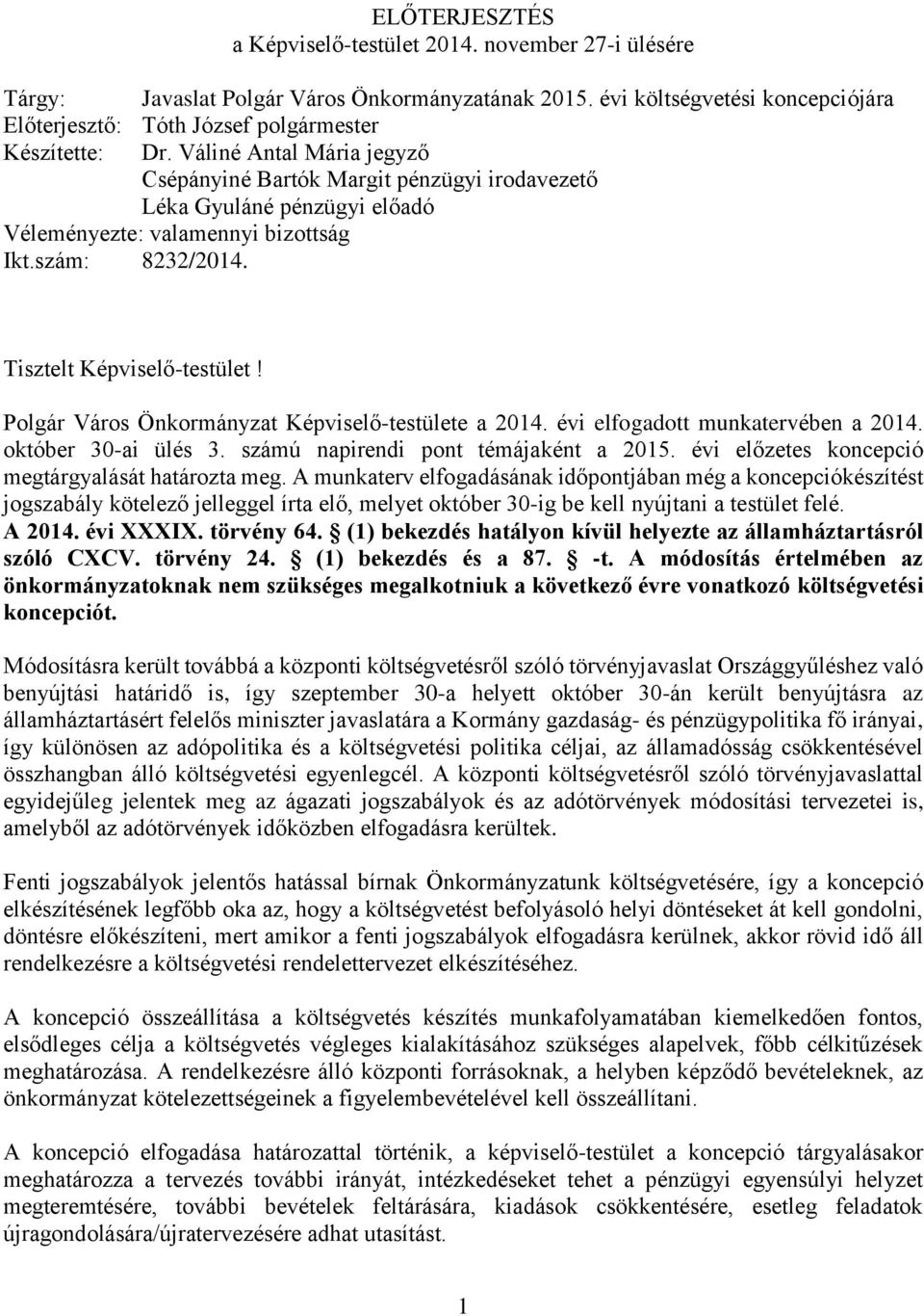 Váliné Antal Mária jegyző Csépányiné Bartók Margit pénzügyi irodavezető Léka Gyuláné pénzügyi előadó Véleményezte: valamennyi bizottság Ikt.szám: 8232/2014. Tisztelt Képviselő-testület!