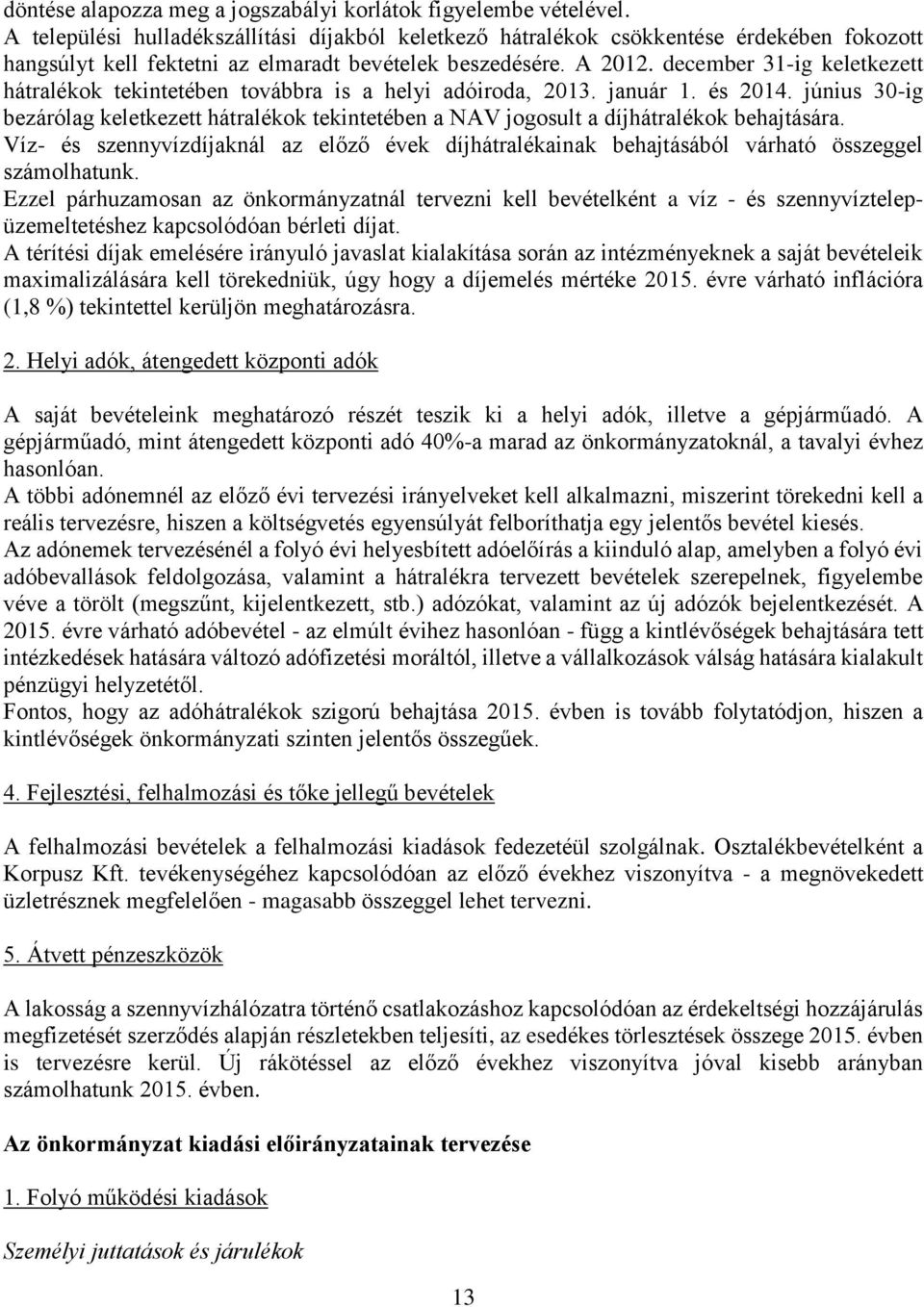 december 31-ig keletkezett hátralékok tekintetében továbbra is a helyi adóiroda, 2013. január 1. és 2014.