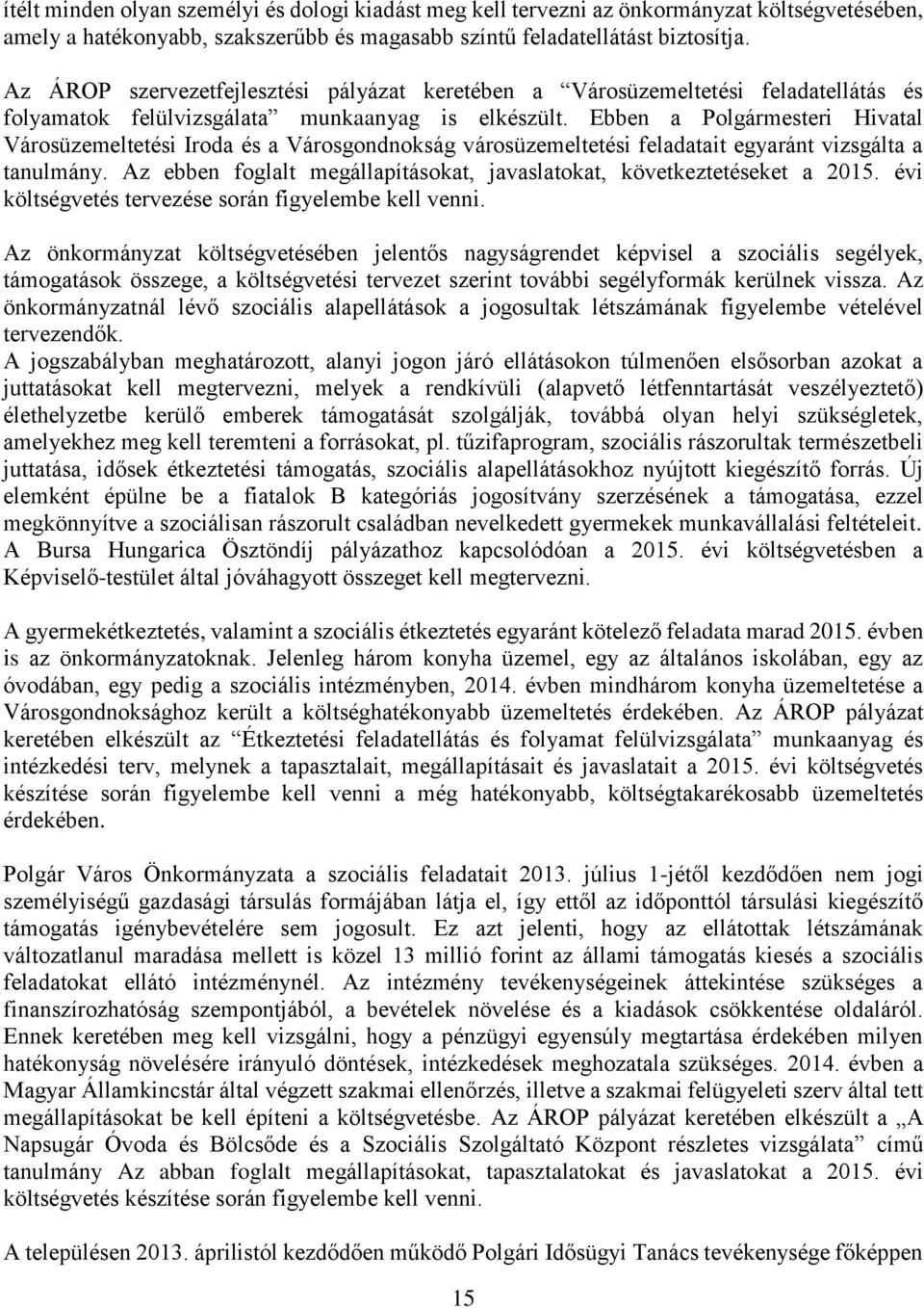 Ebben a Polgármesteri Hivatal Városüzemeltetési Iroda és a Városgondnokság városüzemeltetési feladatait egyaránt vizsgálta a tanulmány.