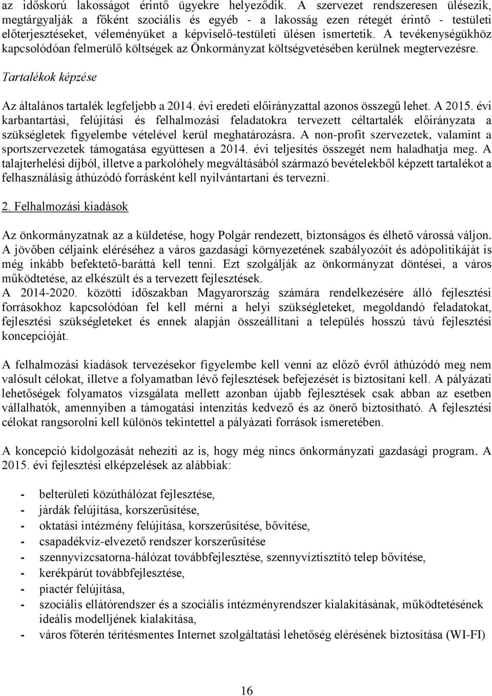 A tevékenységükhöz kapcsolódóan felmerülő költségek az Önkormányzat költségvetésében kerülnek megtervezésre. Tartalékok képzése Az általános tartalék legfeljebb a 2014.