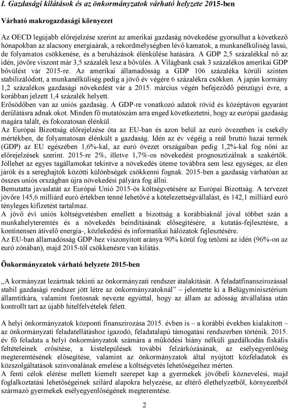 A GDP 2,5 százalékkal nő az idén, jövőre viszont már 3,5 százalék lesz a bővülés. A Világbank csak 3 százalékos amerikai GDP bővülést vár 2015-re.